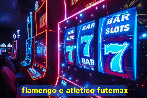 flamengo e atletico futemax